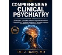 COMPREHENSIVE CLINICAL PSYCHIATRY: An Integrated Approach to DSM-5-TR Diagnostic Frameworks, Neuroscience, Psychiatric Assessment, Psychopharmacology, Psychotherapy, and Clinical Practice