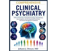 Comprehensive Clinical Psychiatry: DSM-5-TR Disorders, Psychopharmacology, Psychotherapy, Neurocognitive and Developmental Psychiatry, and Clinical Management Guidelines