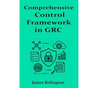 Comprehensive Control Framework in GRC: Design, Implementation, and Monitoring