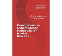 Comprehensive Cybersecurity Handbook For Novice Readers: Introduction To Cybersecurity