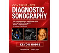 Comprehensive Diagnostic Sonography: From Ultrasound Physics to Advanced Clinical Scanning, Pathology Recognition, Doppler Applications, and Certification Exam Review