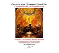 Comprehensive Elements of Esotericism: Cosmogenesis & Anthropogenesis: 35 Early Lectures by Rudolf Steiner