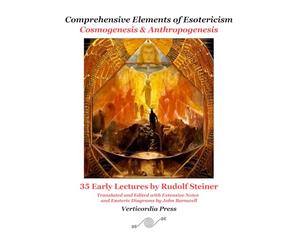 Comprehensive Elements of Esotericism: Cosmogenesis & Anthropogenesis: 35 Early Lectures by Rudolf Steiner