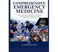COMPREHENSIVE EMERGENCY MEDICINE: Evidence-Based Diagnosis, Resuscitation, Critical Care, Trauma Management, Emergency Procedures, and Point-of-Care Ultrasound