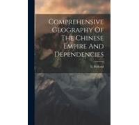 Comprehensive Geography Of The Chinese Empire And Dependencies