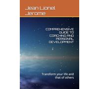 COMPREHENSIVE GUIDE TO COACHING AND PERSONAL DEVELOPMENT: Transform your life and that of others