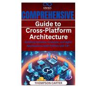 Comprehensive Guide to Cross-Platform Architecture: Building Reliable, Scalable, and Agile Applications with Python and C#*