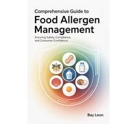 Comprehensive Guide to Food Allergen Management.: Ensuring Safety, Compliance, and Consumer Confidence.