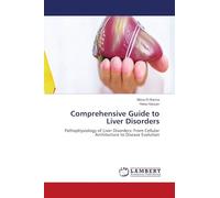 Comprehensive Guide to Liver Disorders: Pathophysiology of Liver Disorders: From Cellular Architecture to Disease Evolution