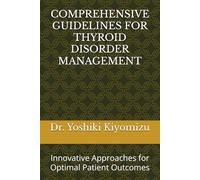 COMPREHENSIVE GUIDELINES FOR THYROID DISORDER MANAGEMENT: Innovative Approaches for Optimal Patient Outcomes