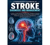 Comprehensive Handbook Of Stroke Diagnosis And Management: A Guide to Cerebrovascular Pathophysiology, Emergency Evaluation, Neuroimaging, Acute ... Rehabilitation, and Long-Term Recovery