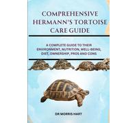 Comprehensive Hermann's Tortoise Care Guide: A Complete Guide To Their Environment, Nutrition, Well-Being, Diet, Ownership, Pros And Cons