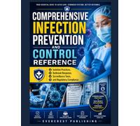 COMPREHENSIVE INFECTION PREVENTION AND CONTROL REFERENCE: Isolation Practices, Outbreak Response, Surveillance Tools, and Regulatory Compliance