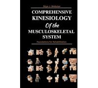 Comprehensive Kinesiology of the Musculoskeletal System: Foundations for Rehabilitation