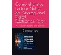 Comprehensive Lecture Notes on Analog and Digital Electronics:: Part-I: A Guide for Students and Engineers