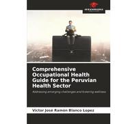 Comprehensive Occupational Health Guide for the Peruvian Health Sector: Addressing emerging challenges and fostering wellness