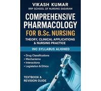 Comprehensive Pharmacology for B.Sc. Nursing: Theory, Clinical Applications & Nursing Practice: INC Syllabus Aligned | Drug Classifications, Mechanisms, Interactions, Legislation & Ethics