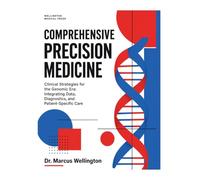 Comprehensive Precision Medicine: Clinical Strategies for the Genomic Era: Integrating Data, Diagnostics, and Patient-Specific Care