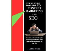 Comprehensive Road Map To Content Marketing And Seo: Your Extensive Visibility Guide To Boosting Your Business Online Alongside Driving Traffic For Your Site.