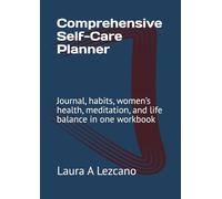 Comprehensive Self-Care Planner: Journal, habits, women’s health, meditation, and life balance in one workbook
