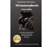 Comprehensive Study Guide to: Metamorphosis: Academic Reference for Franz Kafka's Classic Novel, Translated by University Teaching Edition 2025