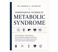 Comprehensive Textbook of Metabolic Syndrome: A Clinical Guide for Insulin Resistance, Obesity, Prediabetes, Metabolic Dysfunction-Associated Fatty ... and Cardiometabolic Health Management