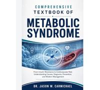 Comprehensive Textbook of Metabolic Syndrome: From Insulin Resistance to Cardiovascular Risk: Understanding Causes, Diagnosis, Prevention, and Modern Management