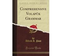 Comprehensive Volapük Grammar (Classic Reprint)
