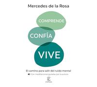 Comprende, confía, vive: El camino para salir del ruido mental