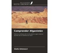 Comprender Afganistán: Historia y enfoque de los dos últimos siglos hasta el ascenso de los talibanes en 2021