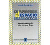 Comprender El Espacio Educativo : Investigación Etnográfica Sobre Un Centro Escolar