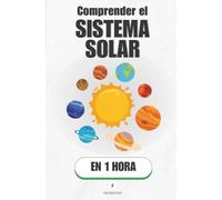Comprender el Sistema Solar, en 1 hora: Ocho mundos, una estrella y las reglas invisibles que lo mantienen todo en su sitio
