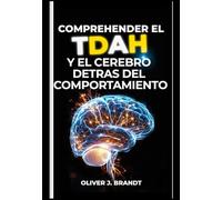 COMPRENDER EL TDAH Y EL CEREBRO DETRÁS DEL COMPORTAMIENTO