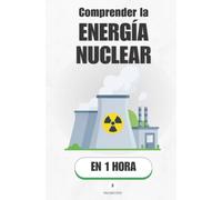 Comprender la energía nuclear, en 1 hora: De Einstein a la central: cómo funciona la energía más densa del universo