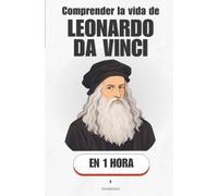 Comprender la vida de Leonardo da Vinci, en 1 hora: El hombre que quiso pintarlo todo y terminar casi nada