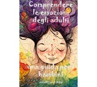 Comprendere Le Emozioni Degli Adulti: Una Guida Per I Bambini