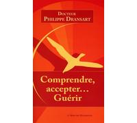 Comprendre, accepter... Guérir - Philippe Dransart - Le Mercure Dauphinois - broché - Essai