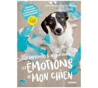 Comprendre & Accompagner Les Émotions De Mon Chien - Prévenir Et Résoudre Les Problèmes De Comportement Avec L'aide Des Fleurs De Bach