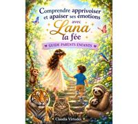 Comprendre, apprivoiser et apaiser ses émotions avec Lana la fée: Guide parents-enfants