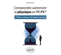 Comprendre autrement la physique en PC/PC*: 29 fiches et astuces d'un étudiant de prépa
