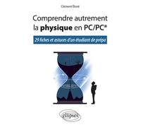 Comprendre autrement la physique en PC/PC* - 29 fiches et astuces d'un étudiant de prépa - Clément Étoré - Ellipses - broché - Scolaire / Universitaire