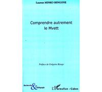 Comprendre autrement le Mvett - Laurent Minko Bengone - L'harmattan - broché - Essai