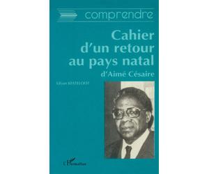 Comprendre Cahier d'un retour au pays natal d'Aimé Césaire - Lylian Kesteloot - L'harmattan - broché - Essai