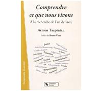 Comprendre Ce Que Nous Vivons - A La Recherche De L'art De Vivre