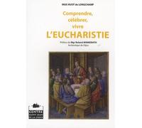 Comprendre, célébrer, vivre l'eucharistie