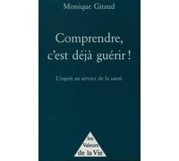 Comprendre, c'est déjà guérir !. l'esprit au service de la santé