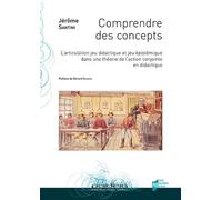 Comprendre des concepts: L'articulation jeu didactique et jeu épistémique dans une théorie de l'action conjointe en didactique. Préface de Gérard Sensevy