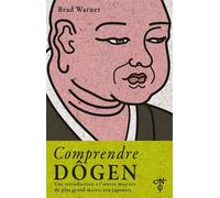 Comprendre Dôgen Une introduction à l'oeuvre majeure du plus grand maître zen japonais - Brad Warner - L'originel Charles Antoni - broché - Essai