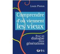 Comprendre d'où viennent les vieux Louis Ploton (Auteur), Michel Billé (Préface), Sophie De Heaulme (Postface)