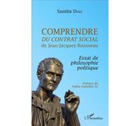 Comprendre Du Contrat Social De Jean-Jacques Rousseau - Essai De Philosophie Politique